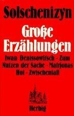Große Erzählungen: Iwan Denisowitsch/ Zum Nutzen der Sache/ Matrjonas Hof/ Zwischenfall