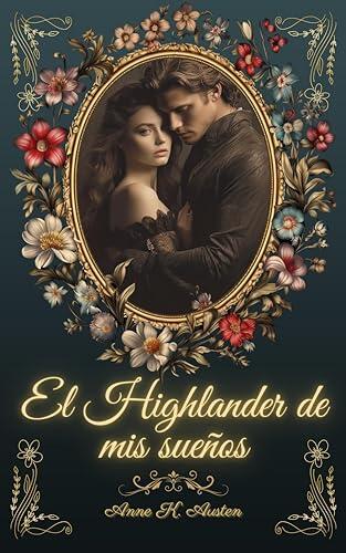 El highlander de mis sueños (Amores y leyendas en las Tierras Altas de Escocia, #5)