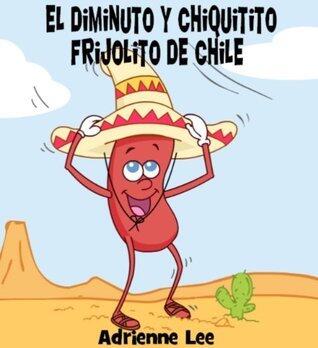 El Diminuto y Chiquitito Frijolito de Chile, Book One (Teeny Weenie Chili Beanie nº 1)