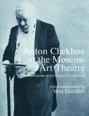 Anton Chekhov at the Moscow Art Theatre: Illustrations of the Original Productions
