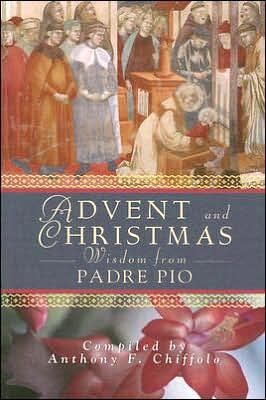Advent and Christmas Wisdom: Daily Scripture and Prayers Together With Saint Pio of Pietrelcina's Own Words