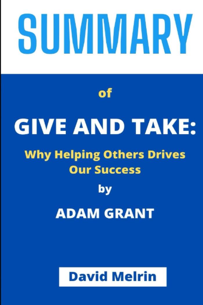 Summary of Give and Take: Why Helping Others Drives Our Success