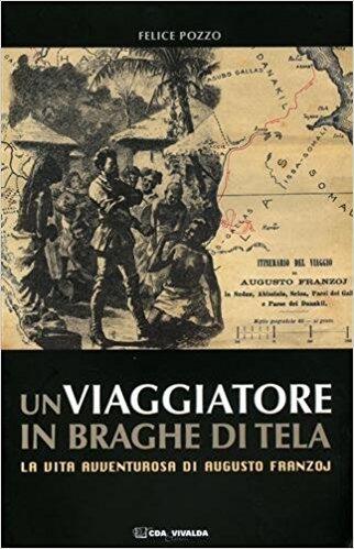 Un viaggiatore in braghe di tela. La vita avventurosa di Augusto Franzoj