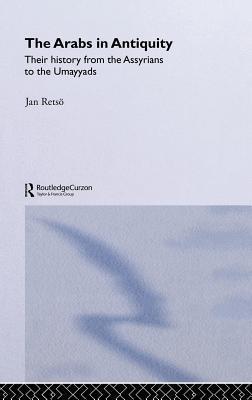 Arabs in Antiquity: Their History from the Assyrians to the Umayyads