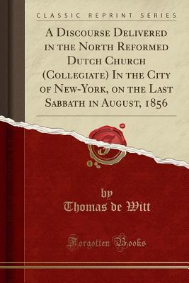 A Discourse Delivered in the North Reformed Dutch Church (Collegiate) In the City of New-York, on the Last Sabbath in August, 1856