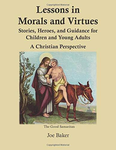 Lessons in Morals and Virtues: Stories, Heroes, and Guidance for Children and Young Adults: A Christian Perspective
