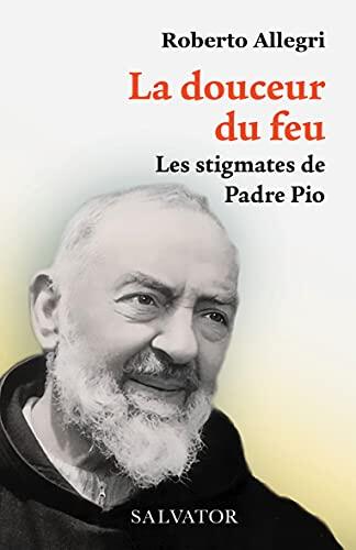 La douceur du feu: Les stigmates de Padre Pio