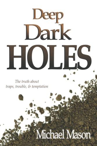 Deep Dark Holes: The Truth about Traps, Trouble, and Temptation.