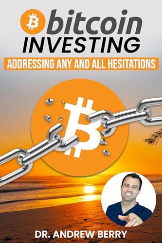 Bitcoin Investing: Addressing Any and All Hesitations