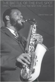 Battle of the Five Spot, The: Ornette Coleman and the New York Jazz Field