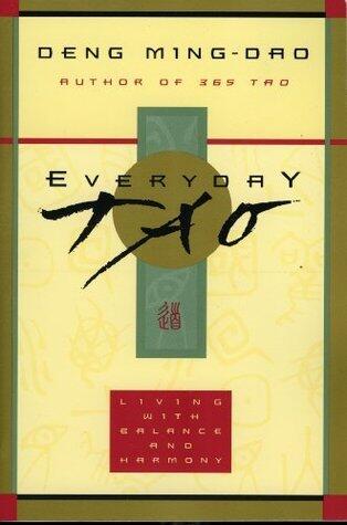 Everyday Tao: Living with Balance and Harmony - A Guide to the Taoist Spirit through Ancient Chinese Ideograms and Meditation