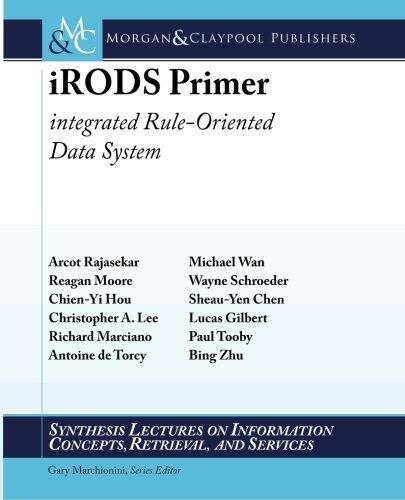 iRODS Primer: integrated Rule-Oriented Data System (Synthesis Lectures on Information Concepts, Retrieval, and Services)