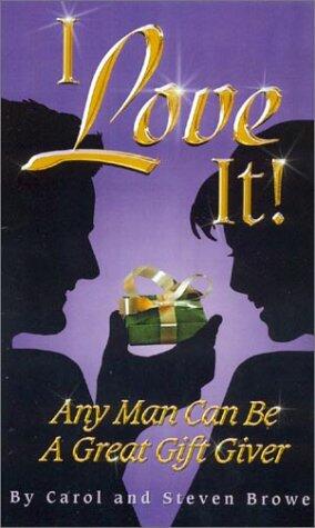 I Love It!: Any Man Can Be a Great Gift Giver