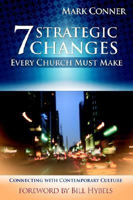 7 Strategic Changes Every Church Must Make: Connecting with Contemporary Culture