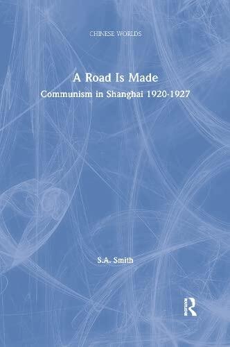 A Road Is Made: Communism in Shanghai 1920-1927