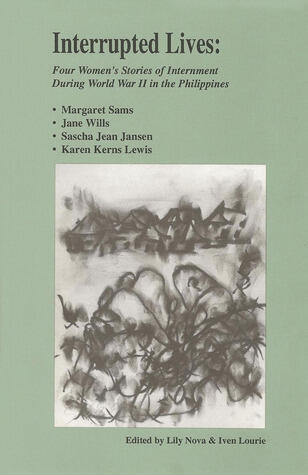 Interrupted Lives: Four Women's Stories of Internment During WWII in the Philippines