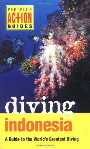 Diving Indonesia: A Guide to the World's Greatest Diving