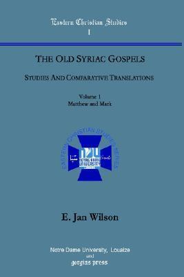 The Old Syriac Gospels: Studies and Comparative Translations (vol. 1, Matthew and Mark)