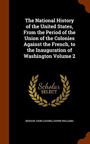 The National History of the United States, From the Period of the Union of the Colonies Against the French, to the Inauguration of Washington Volume 2