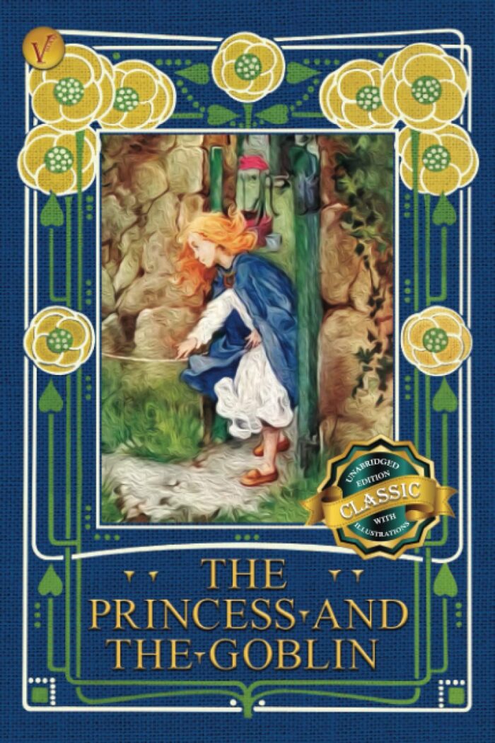 The Princess and the Goblin: A Children's Fantasy Novel, Unabridged with the Original Illustrations by 2 illustrators from 2 Editions