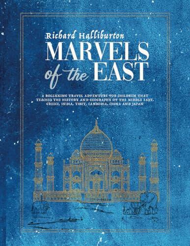 Marvels of the East: A rollicking 1930s travel adventure for children about the history and geography of Greece, Turkey, Israel, Lebanon, Iraq, Saudi ... India, Tibet, Cambodia, China and Japan.