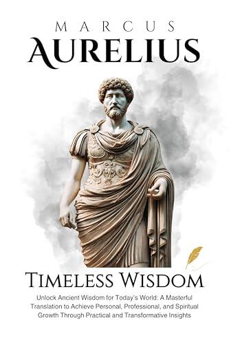 Marcus Aurelius Meditations: Ancient Texts and Modern Adaptations-A Masterful Translation for Personal, Professional, & Spiritual Growth