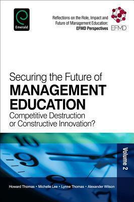 Securing the Future of Management Education: Competitive Destruction or Constructive Innovation?