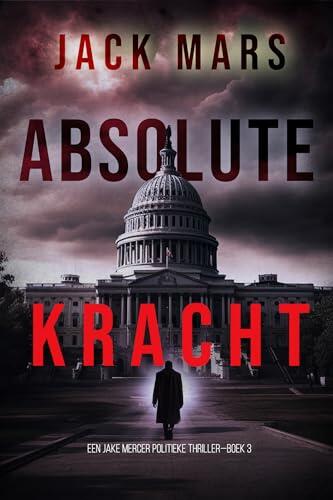 Absolute Kracht (Een Jake Mercer Politieke Thriller—Boek 3)