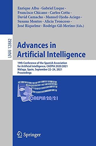 Advances in Artificial Intelligence: 19th Conference of the Spanish Association for Artificial Intelligence, CAEPIA 2020/2021, Málaga, Spain, September ... Notes in Computer Science Book 12882)