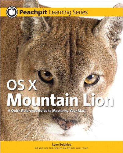OS X Mountain Lion: A Quick Reference Guide to Mastering Your Mac!