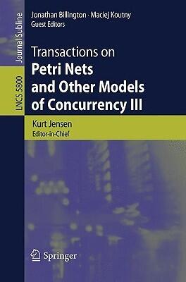 Transactions On Petri Nets And Other Models Of Concurrency III