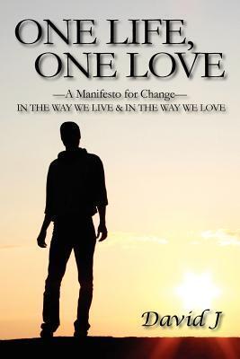 One Life, One Love: A Manifesto for Change, In the Way We Live & In the Way We Love