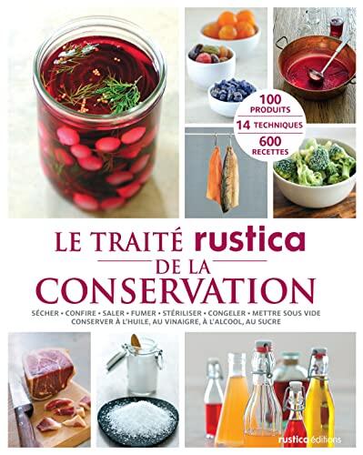 Le traité Rustica de la conservation: Sécher - Confire - Saler - Fumer - Stériliser - Congeler - Mettre sous vide - Conserver à l'huile, a