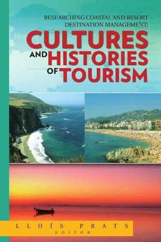 Researching Coastal and Resort Destination Management: Cultures and Histories of Tourism