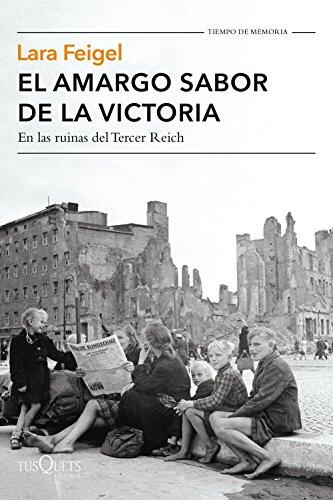 El Amargo Sabor de La Victoria: En Las Ruinas del Tercer Reich