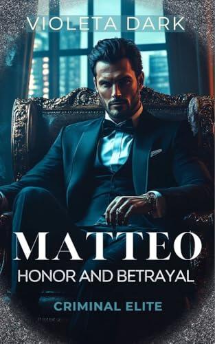 MATTEO: Honor and Betrayal: Mafia Romance
