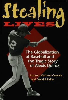 Stealing Lives: The Globalization of Baseball and the Tragic Story of Alexis Quiroz