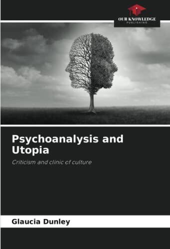 Psychoanalysis and Utopia: Criticism and clinic of culture
