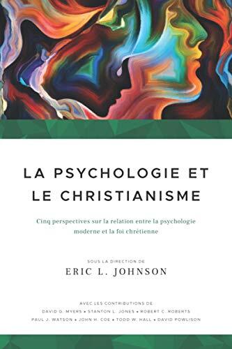 La Psychologie et le Christianisme: Cinq Perspectives sur la Relation entre la Psychologie Moderne et la Foi Chrétienne