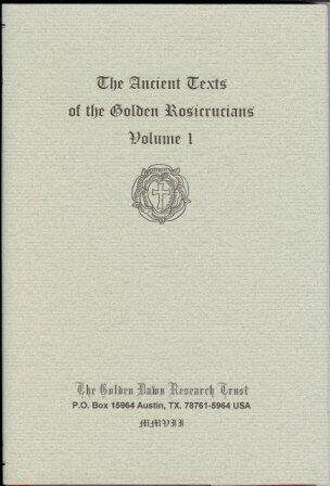 The Ancient Texts of the Golden Rosicrucians. Volume I. Book I: The Rosicrucian Exposed [ Der Rosenkreuzer in seiner Blosse ]. Book II: The Laws of the Fraternity of the Rosie Cross