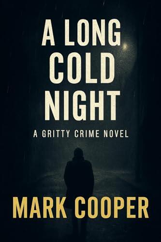 A Long Cold Night: A Gritty Crime Novel Of Loyalty And Silence