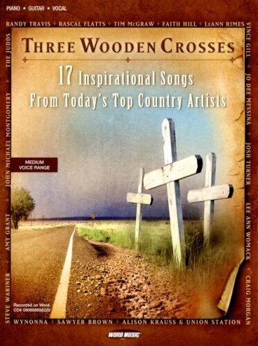 Three Wooden Crosses: 17 Inspirational Songs from Today's Top Country Artists