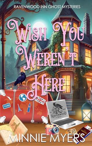 Wish You Weren't Here: A Ravenwood Inn Cozy Ghost Mystery