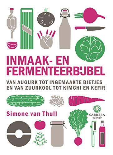 Inmaak- en fermenteerbijbel: Van augurk tot zuurkool en van kimchi tot bietenpickle en kombucha (Kookbijbels Book 30)