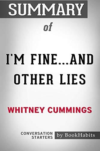 Summary of I'm Fine... and Other Lies, Whitney Cummings | Conversation Starters