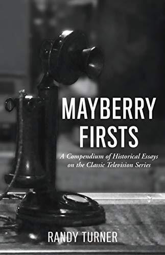 Mayberry Firsts: A Compendium of Historical Essays on the Classic Television Series