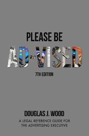Please Be Ad-vised: 7th Edition : A Legal Reference Guide for the Advertising Executive