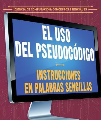 El uso del Pseudo-código: Instrucciones en Palabras Sencillas / Using Pseudocode: Instructions in Plain English