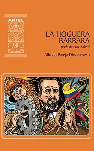 La hoguera bárbara: Vida de Eloy Alfaro