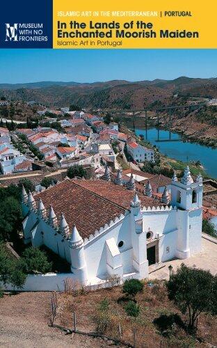 In the Lands of the Enchanted Moorish Maiden: Islamic Art in Portugal